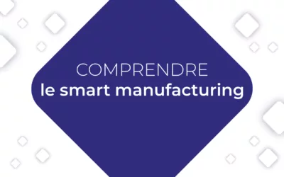 Comprendre le smart manufacturing : la révolution de la production intelligente