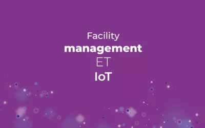 Facility management et IoT pour une gestion plus intelligente des bâtiments