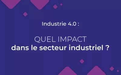Industrie 4.0 : quel impact dans le secteur industriel ?