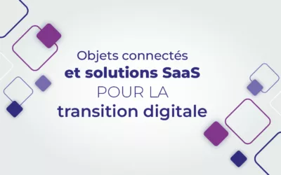 SaaS et objets connectés: une synergie parfaite pour la transformation digitale des entreprises
