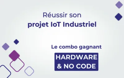 Réussir son projet IoT Industriel : le combo gagnant Hardware & No Code