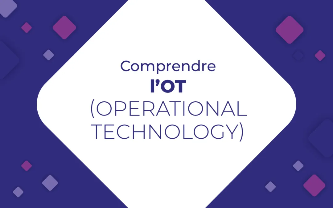 Comprendre l'OT (opérational technology)