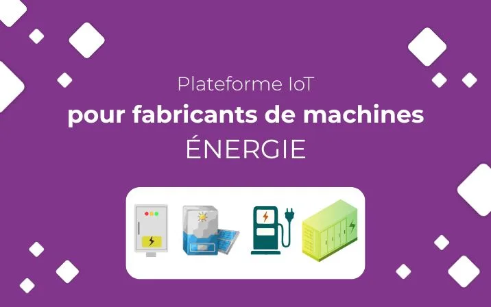 Plateforme IoT pour les fabricants de machines et OEM dans le secteur de l'énergie